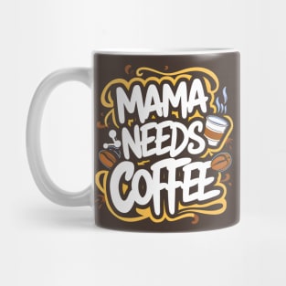 Mama needs Coffee| Coffee lovers gift Mug